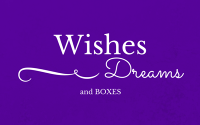 Wishes, Dreams, and Boxes