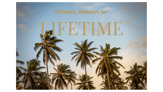 Reason, Season, and Lifetime